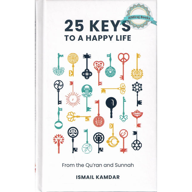 25 Keys to A Happy Life: From the Qur’an and Sunnah