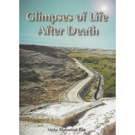 Glimpses of Life after Death by Alpha M. Bah