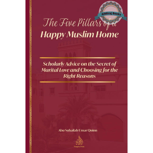 The Five Pillars of a Happy Muslim Home by Umar Quinn