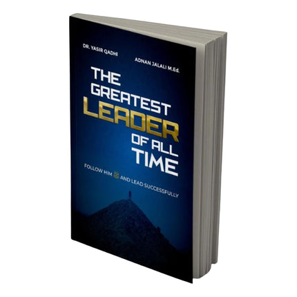 The Greatest Leader of All Time by yasir qadhi