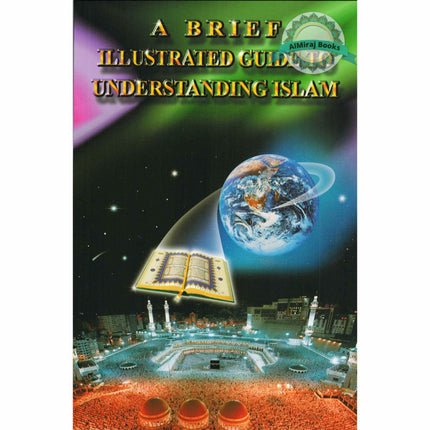 A Brief Illustrated Guide to Understanding Islam By I. A. Ibrahim