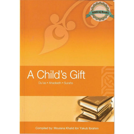 A Child's Gift (Dua's, Ahadeeth, Surahs) By Moulana Khalid Ibn Yakub Ibrahim