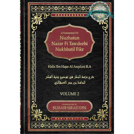 A Commentary On Nuzhatun Nazar Fi Tawdeehi Nukhbatil Fikr of Hafiz Ibn Hajar Al Asqalani (2 volume set) By Suhaib Sirajudin