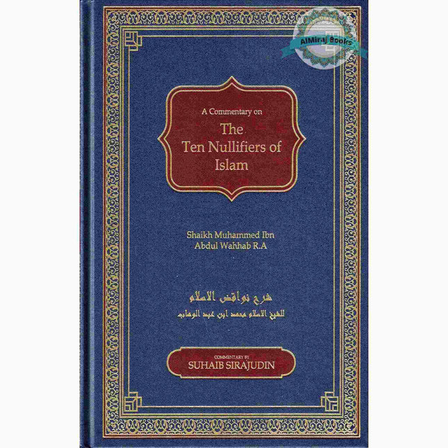 A Commentary on The Ten Nullifiers Of Islam By Shaikh Muhammad Ibn Abdul Wahhab R.A
