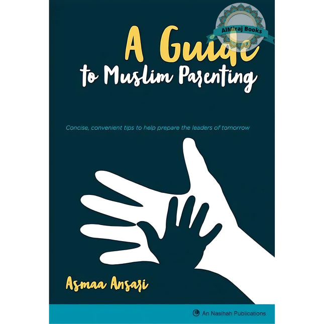 A Guide to Muslim Parenting By Asmaa Ansari