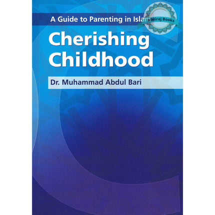 A Guide to Parenting in Islam Cherishing Childhood By Muhammad Abdul Bari