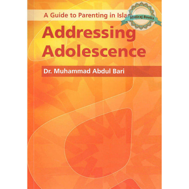 A Guide to Parenting in Islam Addressing Adolescence By Dr. Muhammad Abdul Bari