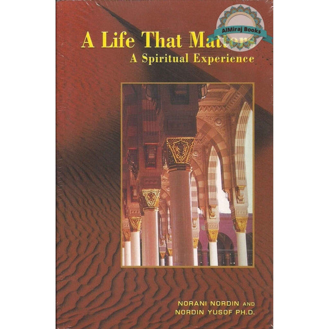 A Life That Matters A Spiritual Experience By Norani Nordin and Nordin Yusof