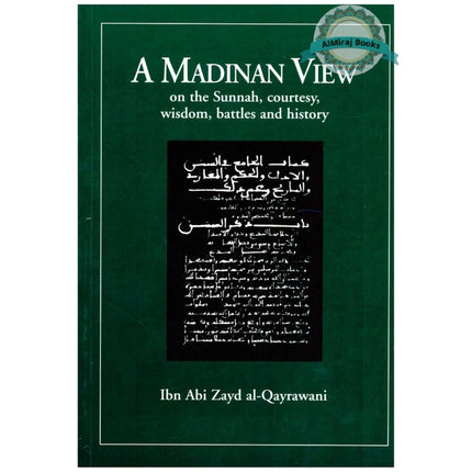 A Madinan View on the Sunnah, Courtesy, Wisdom, Battles and History By Ibn Abi Zayd al-Qayrawani