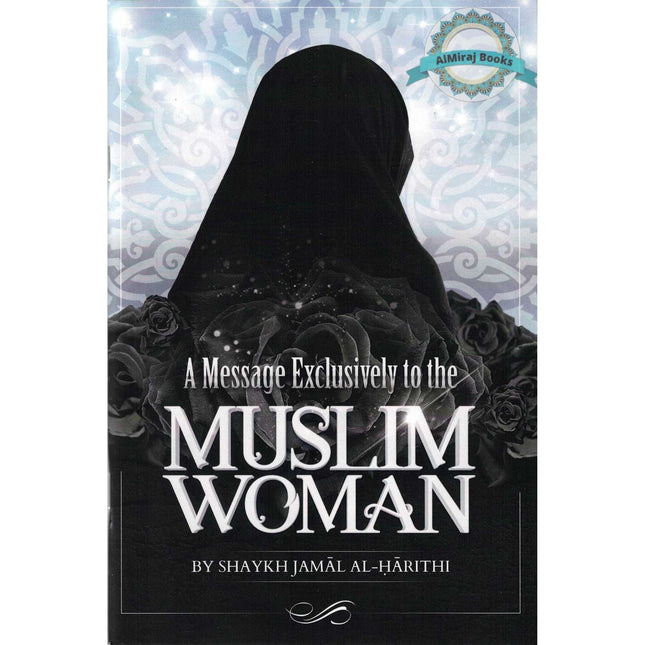 A Message Exclusively to the Muslim Woman By Shaykh Jamal Al-Harithi