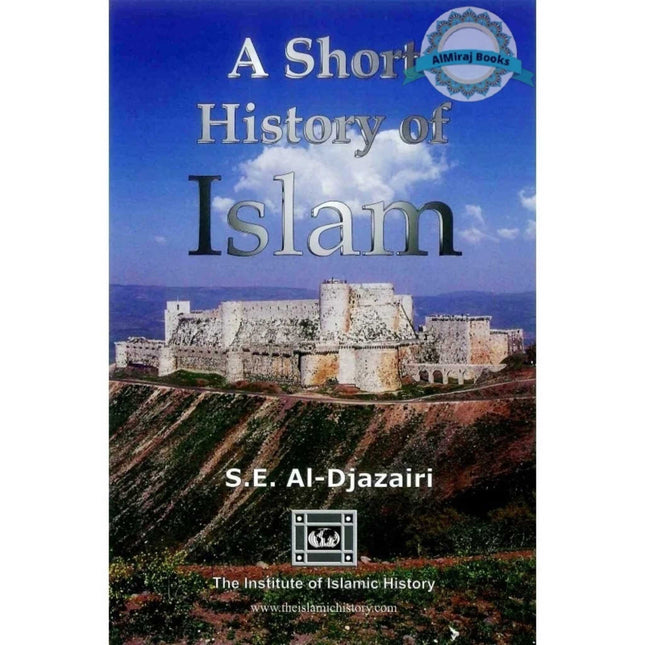 A Short History of Islam By S.E Al Djazairi
ISBN: 9780955331305
