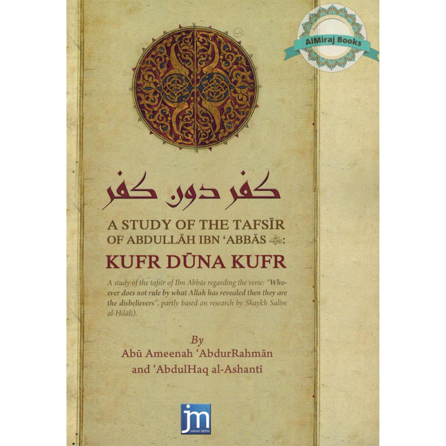 A Study Of The Tafsir Of Abdullah Ibn Abbas (RA) Kufr Duna Kufr By Abu Ameenah AbdurRehman and Abdulhaq Ashanti