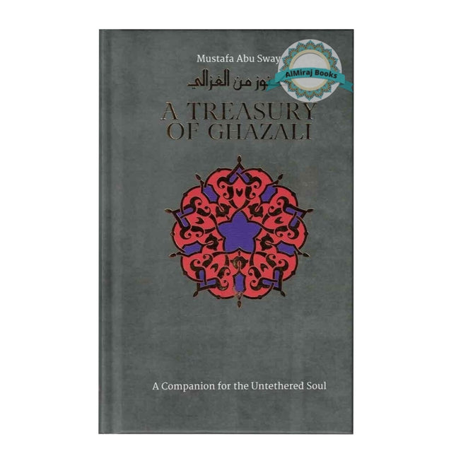 A Treasury of Ghazali : A Companion For The Untethered Soul (Treasury in Islamic Thought and Civilization) By Imam al-Ghazali