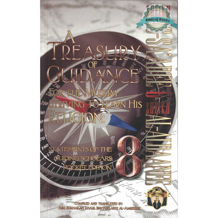 A Treasury of Guidance For the Muslim Striving to Learn his Religion,Statements of the Guiding Scholars Pocket Edition,vol 8, By Abu Sukhalih Khalil