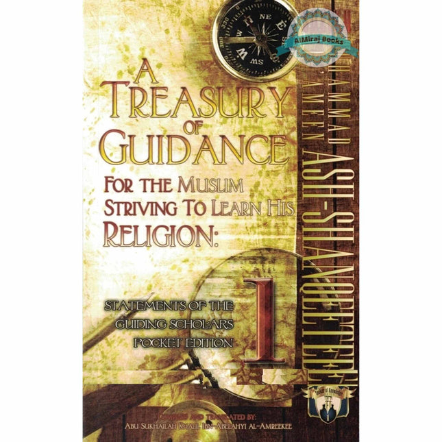 A Treasury of Guidance For the Muslim Striving to Learn his Religion,Statements of the Guiding Scholars Pocket Edition,Volume1,By Abu Sukhalih Khalil