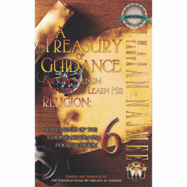 A Treasury of Guidance For the Muslim Striving to Learn his Religion Pocket Edition (Volume 6) By Abu Sukhalih Khalil Ibn Abelahyi Al-Amreekee