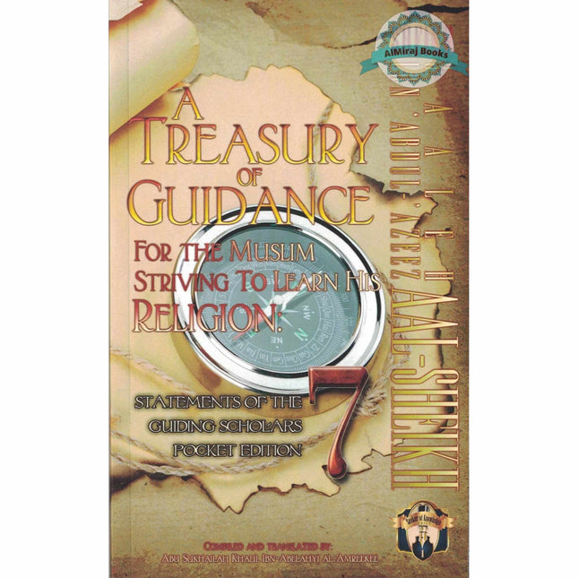 A Treasury of Guidance For the Muslim Striving to Learn his Religion,Statements of the Guiding Scholars,vol 7,By Abu Sukhalih Khalil Ibn Abelahyi