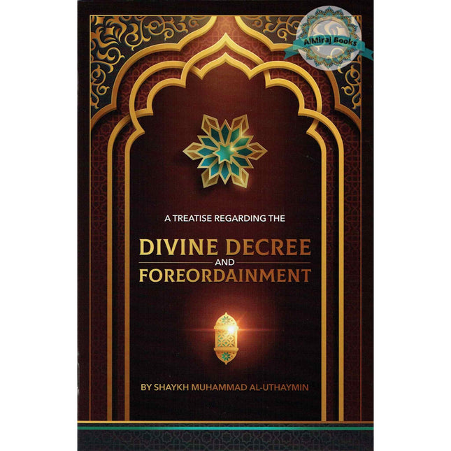 A Treatise Regarding the Divine Decree and Foreordainment By Shaykh Muhammad Al-Uthaymin