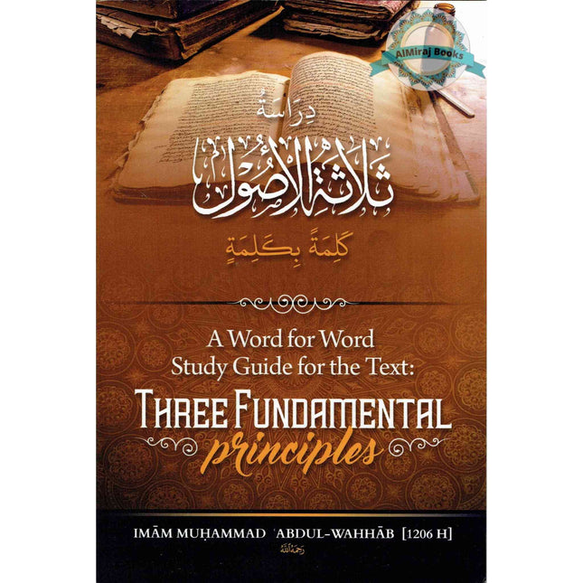 A Word For Word Study Guide For The Text: Three Fundamental Principles By Imam Muhammad 'Abdul-Wahhab