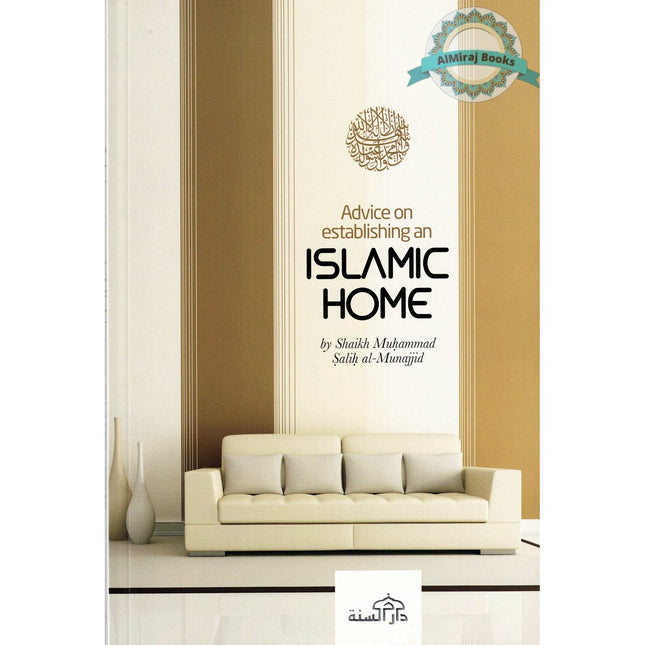 Advice on Establishing an Islamic Home By Shaikh Muhammad Salih al-Munajjid