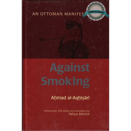 Against Smoking: An Ottoman Manifesto By Ahmad Al-Aqhisari