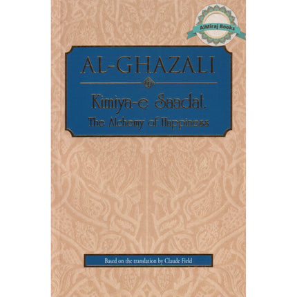 Al-Ghazali Kimiya-e Saadat: The Alchemy of Happiness By Claud Field