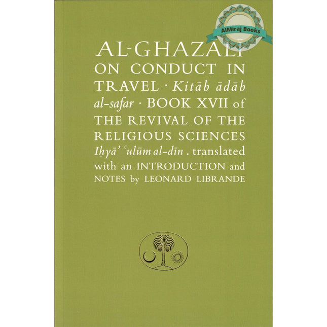 Al-Ghazali on Conduct in Travel: Book XVII of the Revival of the Religious Sciences (Ghazali Series) By Abu Hamid al-Ghazali