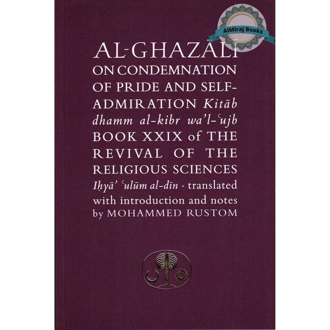 Al-Ghazali on the Condemnation of Pride and Self-admiration: Kitab dhamm al-kibr wa'l-ujb (Ghazali series) By Abu Hamid Al-Ghazali