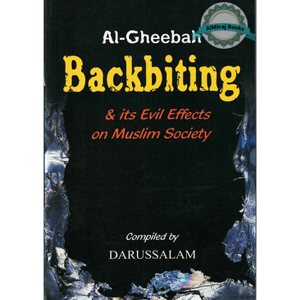 Al-Gheebah: Backbiting & its Evil Effects on Muslim Society By Abdul Malik Mujahid