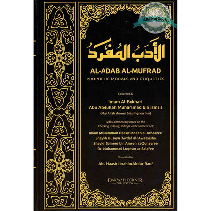 Al Adab Al Mufrad Prophetic Morals And Etiquettes By Imam Al Bukhari Abu Abdullah Muhammad bin Ismail