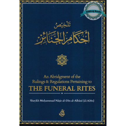 An Abridgement of the Rulings & Regulations Pertaining to the Funeral By Shaikh Muhammad Nasirud-Din Al-Albani