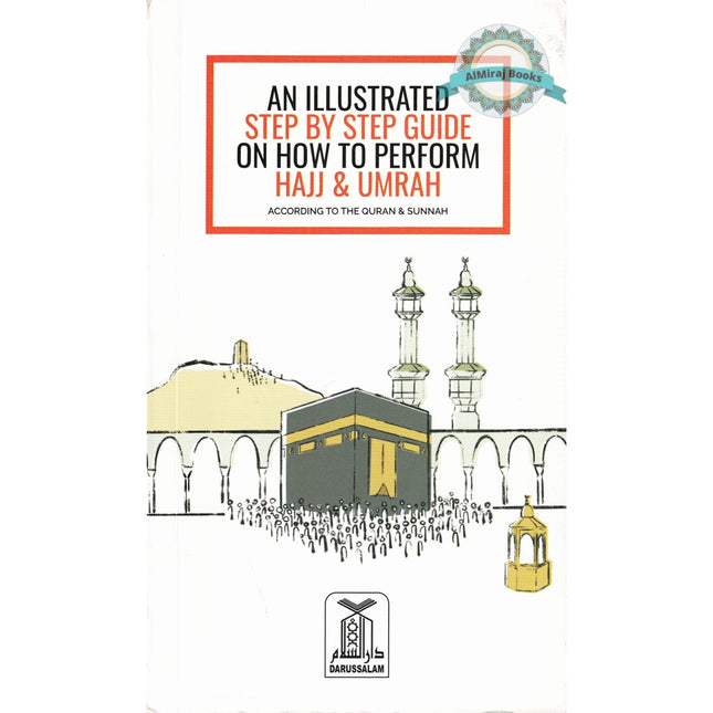 An Illustrated Step by Step Guide on How to Perform Hajj & Umrah