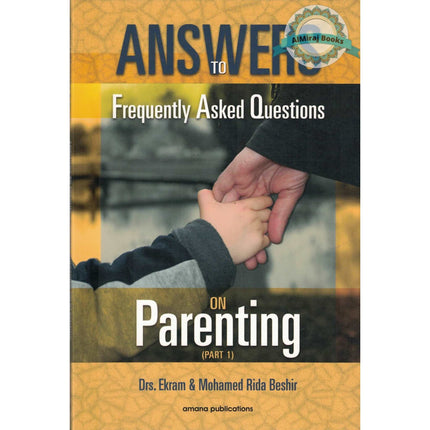 Answers to Frequently Asked Questions on Parenting (Part1) By Ekram Beshir and Mohamed Rida Beshir