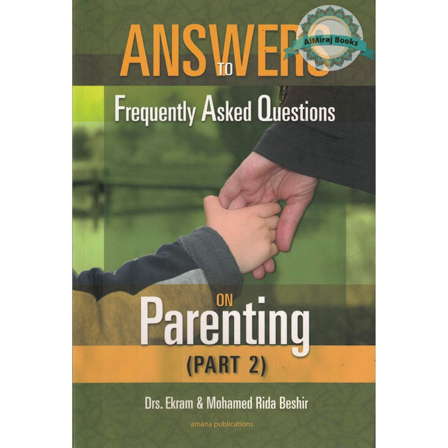 Answers to Frequently Asked Questions on Parenting (Part 2) By Dr Ekram Beshir and Mohamed Beshir