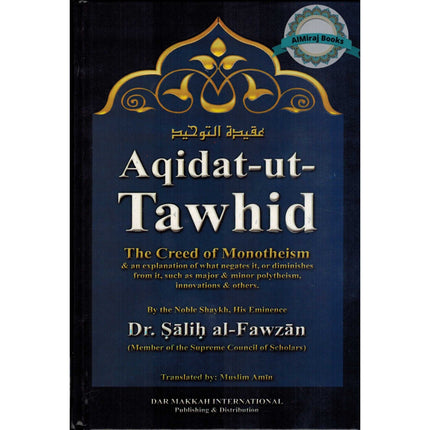 Aqidat-ut-Tawhid, The Creed of Monotheism and An Explanation of What Negates It, Or Diminishes from It By Dr.Salih al-Fawzan