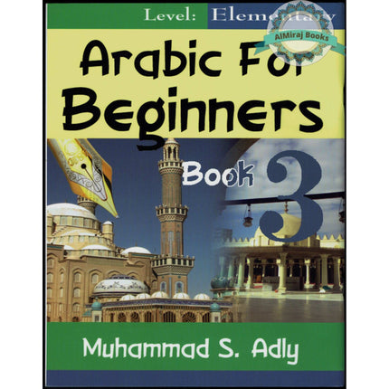 Arabic for Beginners (Book 3) Elementary By Muhammad S. Adly
