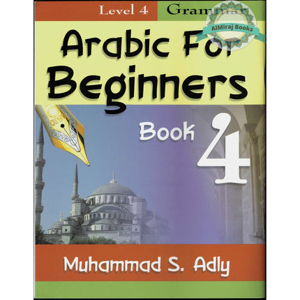 Arabic for Beginners (Book 4) Grammar By Muhammad S. Adly