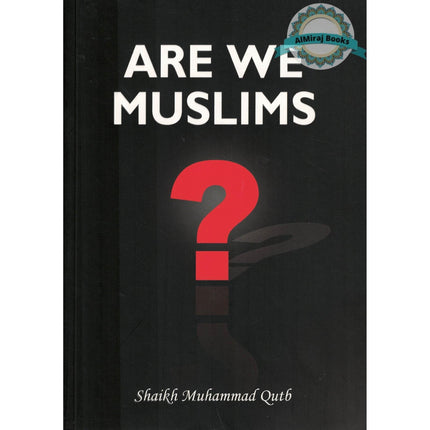 Are We Muslims? By Shaikh Muhammad Qutb