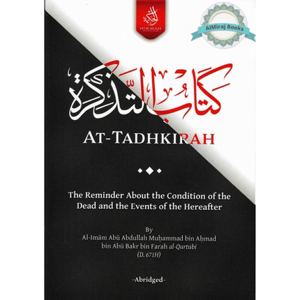 At-Tadhkirah,The Reminder About the Condition of the Dead and the Events of the Hereafter By Al-Imam Abu Abdullah Muhammad bin Ahmad bin Abu Bakr bin