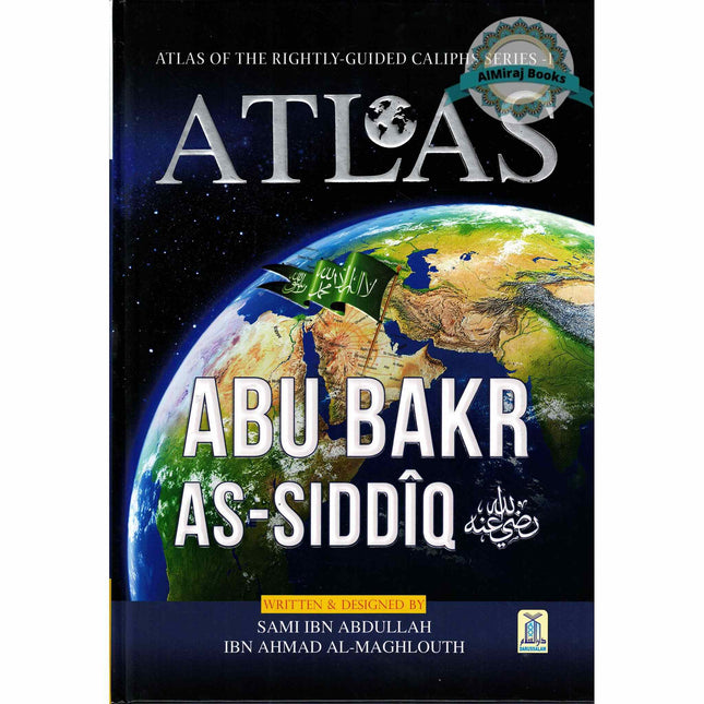 Atlas Of The Rightly Guided Caliphs Series-1 ATLAS: Abu Bakr As-Siddiq By Sami Ibn Abdullah Ibn Ahmad Al-Maghlouth