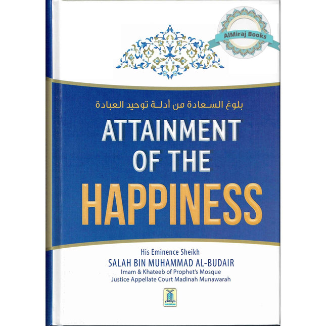 Attainment Of The Happiness By Salah Bin Muhammad Al-Budair