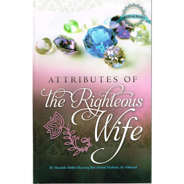 Attributes Of The Righteous Wife By Shaykh Abdur Razzaq Ibn Abdur Mushin Al-Abbaad