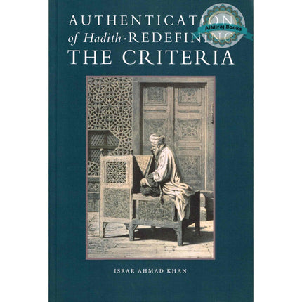 Authentication of Hadith Redefining the Criteria By Israr Ahmad Khan