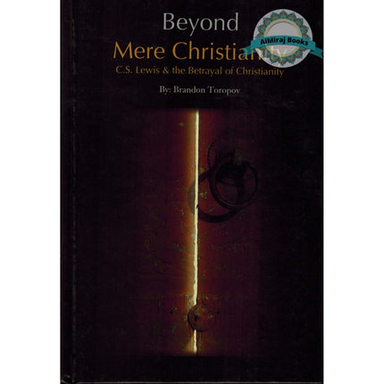 Beyond Mere Christianity - C.S. Lewis & the Betrayal of Christianity By Brandon Toropov