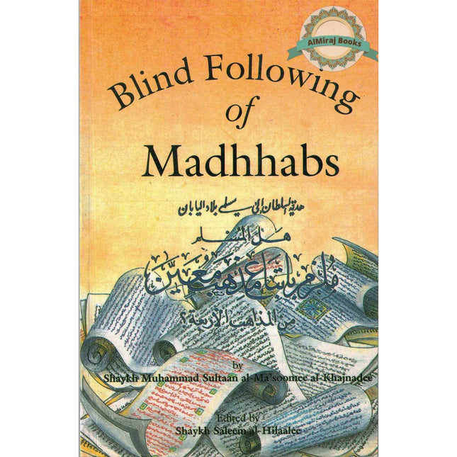 Blind Following of Madhhabs By Muhammad Sultaan al-Ma'soomee , Saleem al-Hilaalee