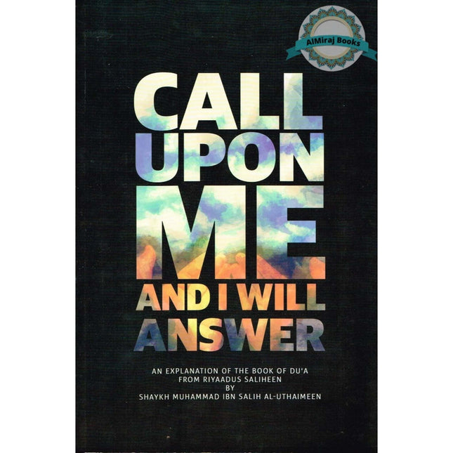 Call Upon Me and I Will Answer By Shaykh Muhammad Ibn Salih Al-Uthaimeen