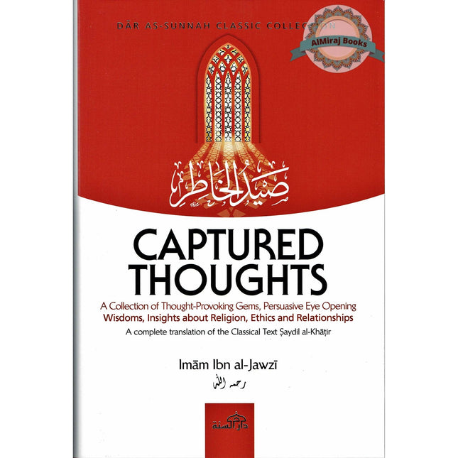 Captured Thoughts - A Collection of Thought-Provoking Gems, P ersuasive Eye Opening Wisdoms, Insights about Religion By Ibn Al-Jawzi