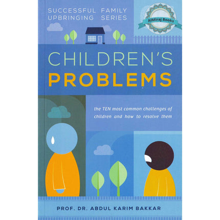 Children’s Problems (Successful Family Upbringing Series 05) By Dr Abdul Karim Bakkar