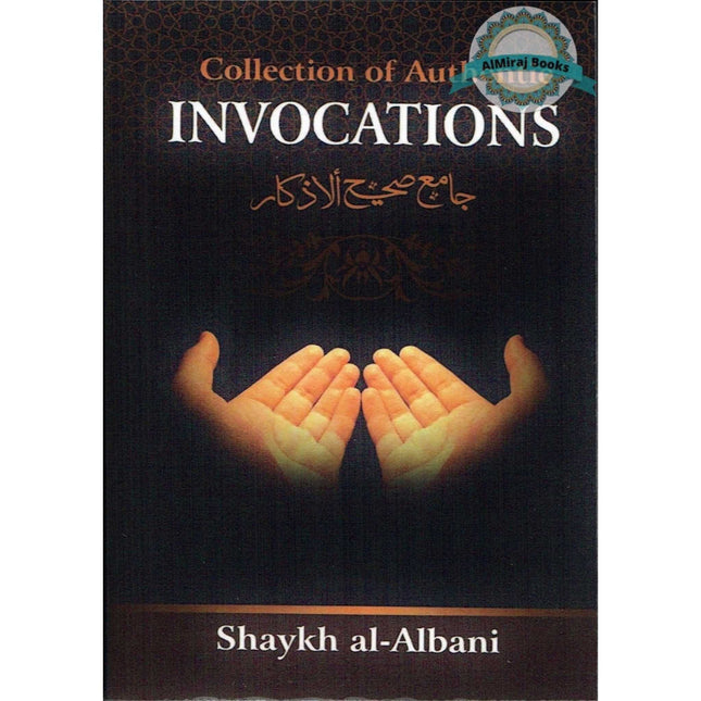 Collection Of Authentic Invocations (Collected And Compiled From The Works Of Shaykh al-Albani) By Sh. Nasiruddin al-Albani