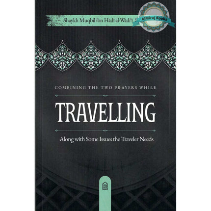 Combining the Two Prayers While Travelling, Along with Some Issues the Traveler Needs, 9798898524531
